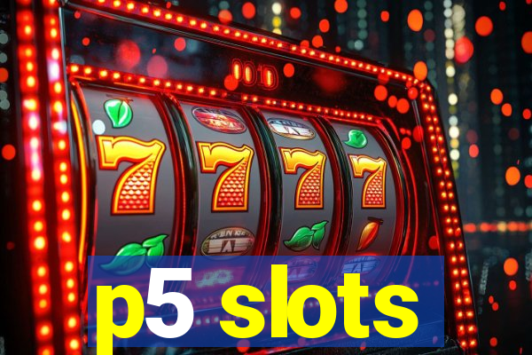 p5 slots